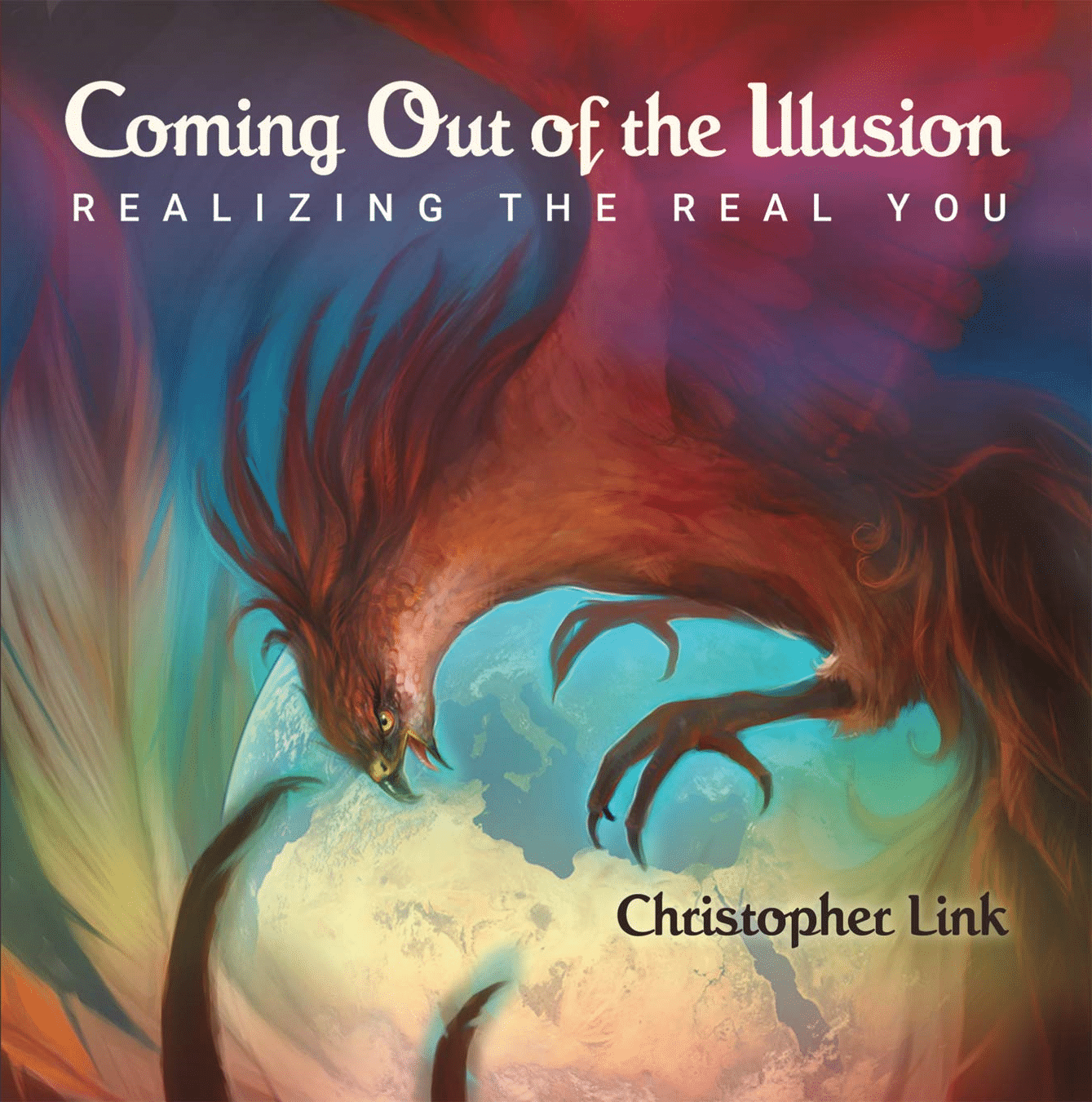 Coming Out of the Illusion Realizing the Real You by Christopher Link - A Transformative Journey of Self-Discovery