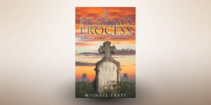 Michael Frati's A Pilgrim's Process Offers an Honest Christian Journey
