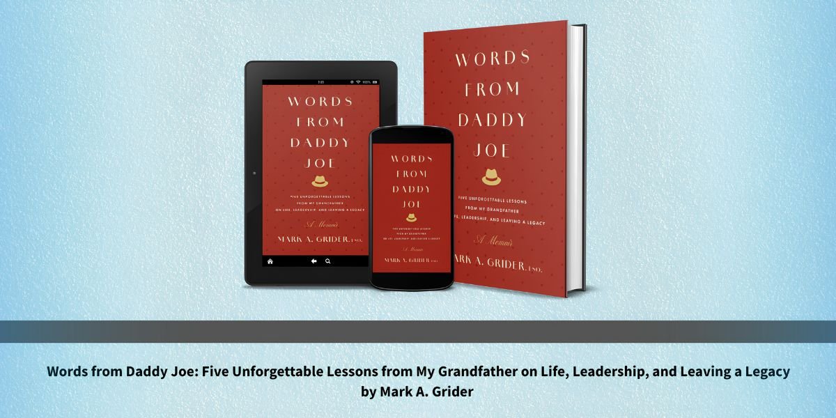 The Wisdom That Traveled from a Southern Gentleman's Life to the Halls of Washington and Why Words from Daddy Joe Is the Leadership Book Nobody Saw Coming