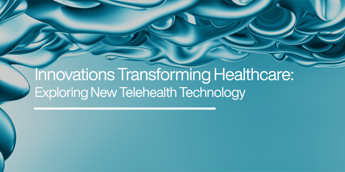 Innovations in Telehealth Technology Advancing Patient Care